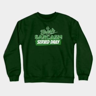 Fresh Sarcasm served daily Crewneck Sweatshirt